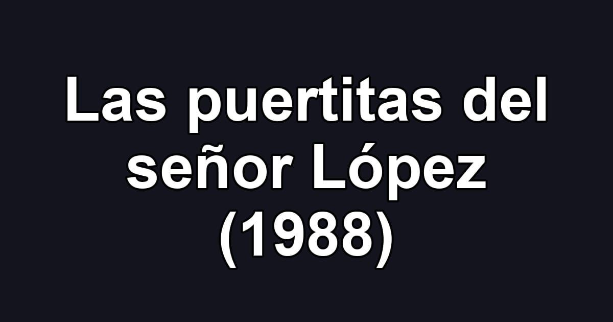Las puertitas del señor López (1988)