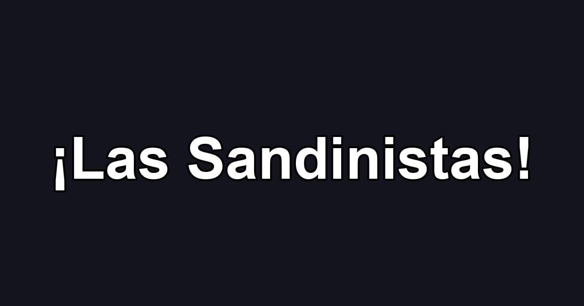 ¡Las Sandinistas!