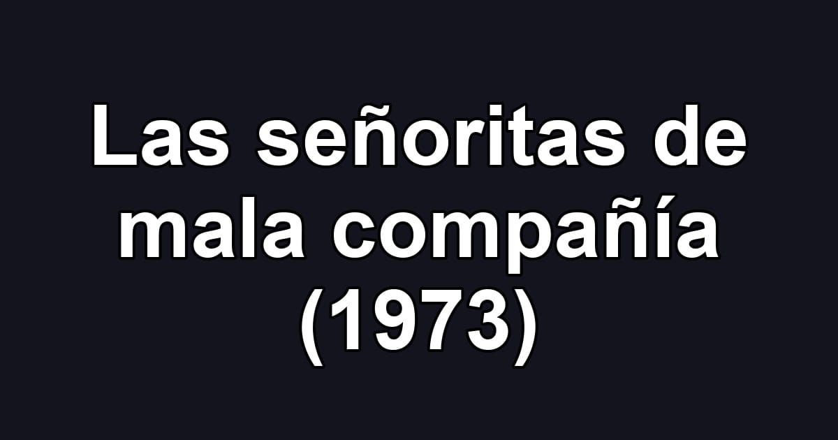Las señoritas de mala compañía (1973)