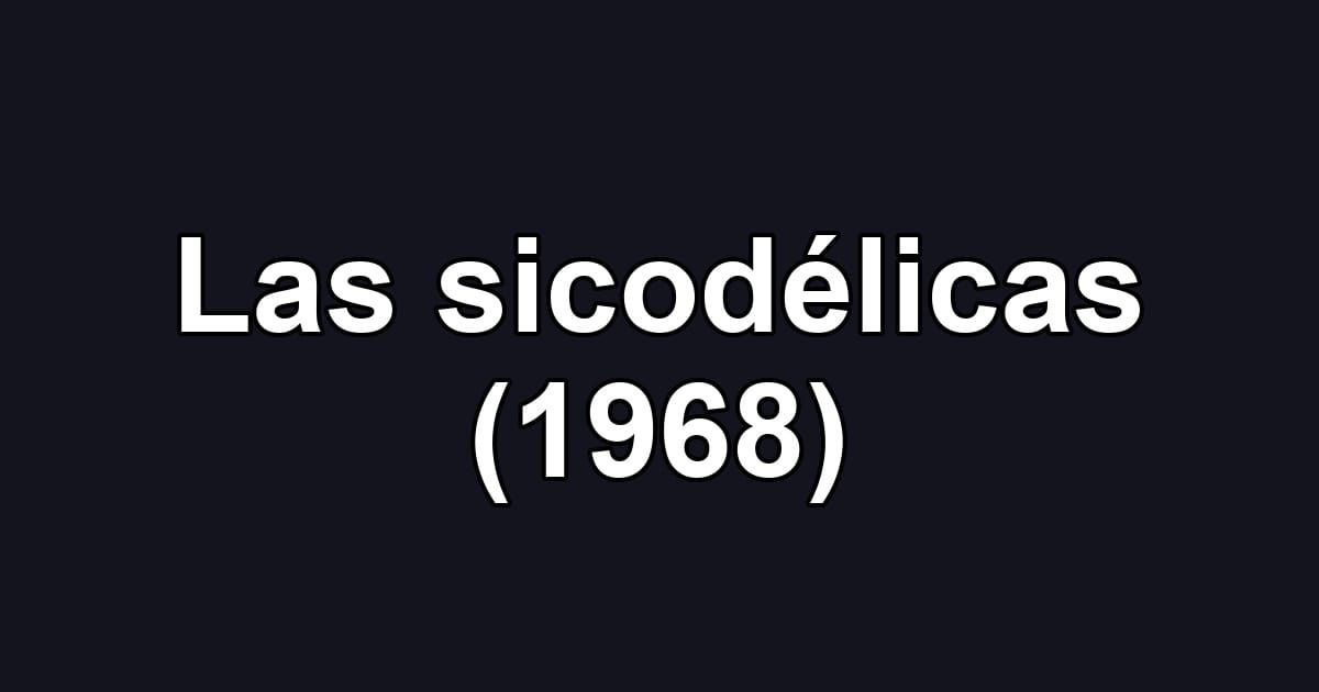Las sicodélicas (1968)