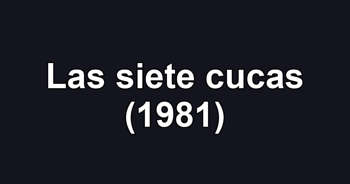 Las siete cucas (1981)
