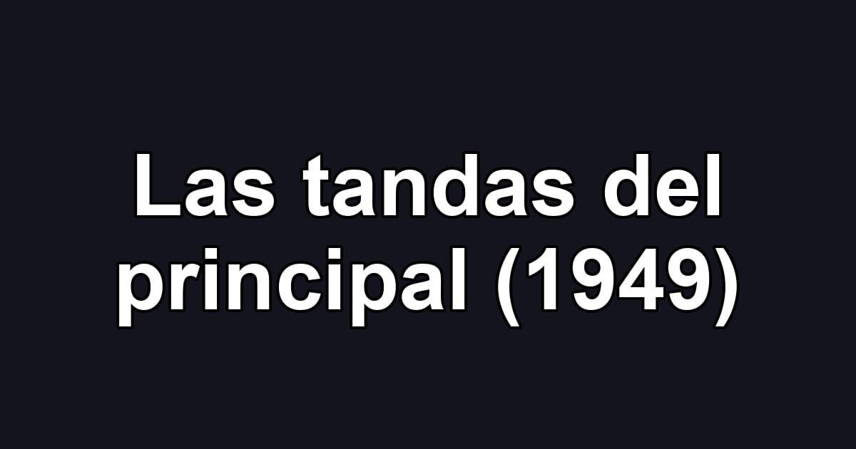 Las tandas del principal (1949)