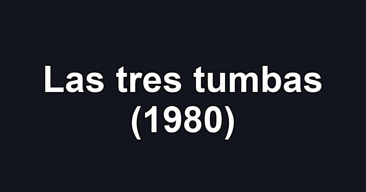 Las tres tumbas (1980)