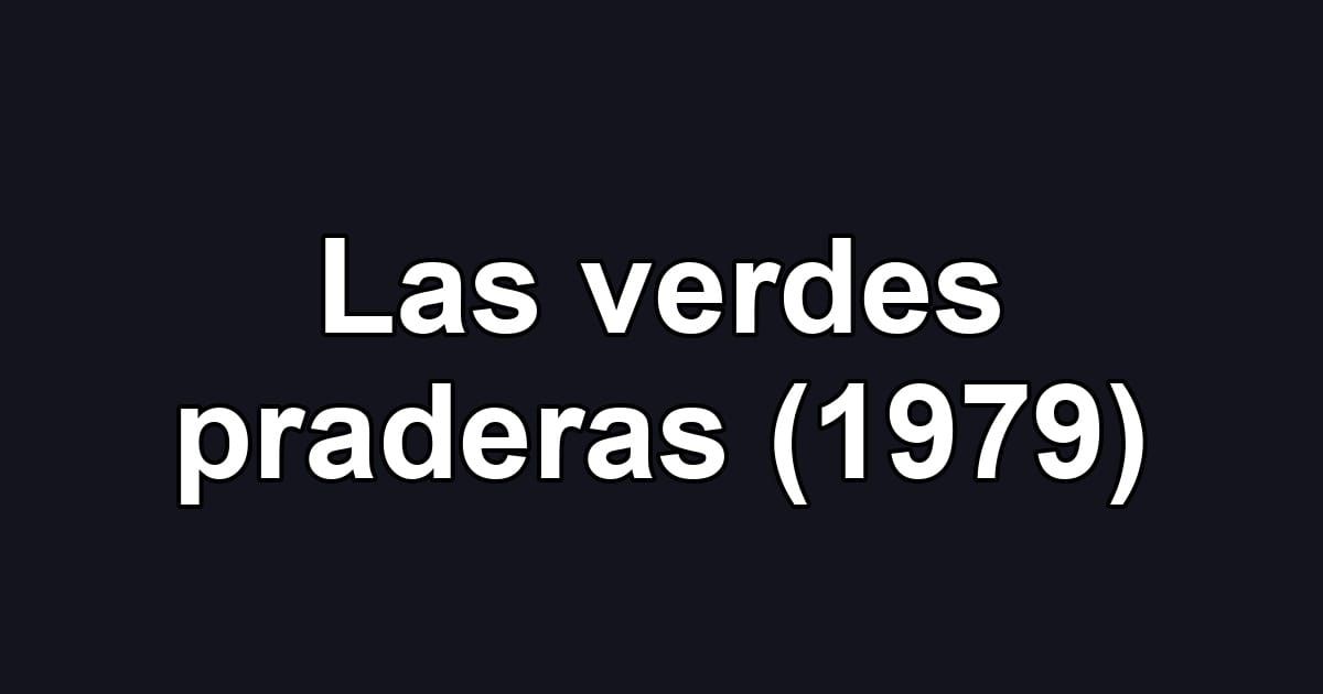 Las verdes praderas (1979)