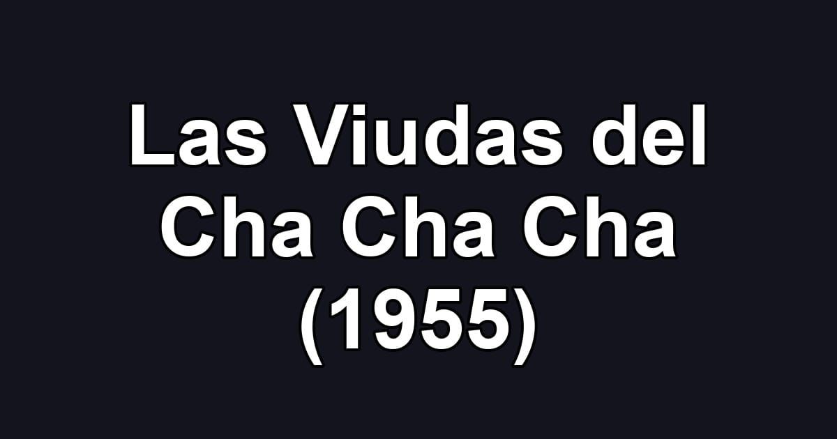 Las Viudas del Cha Cha Cha (1955)