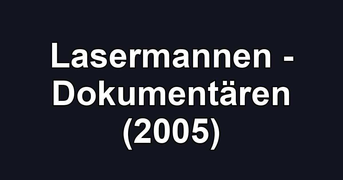 Lasermannen - Dokumentären (2005)