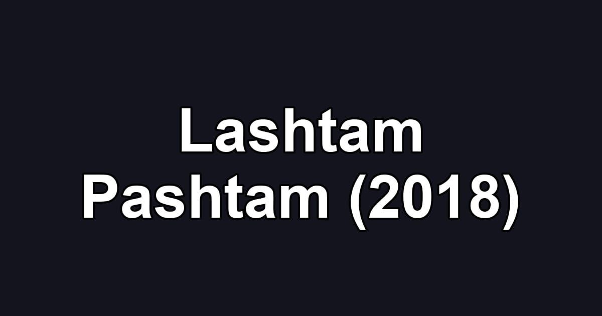 Lashtam Pashtam (2018)