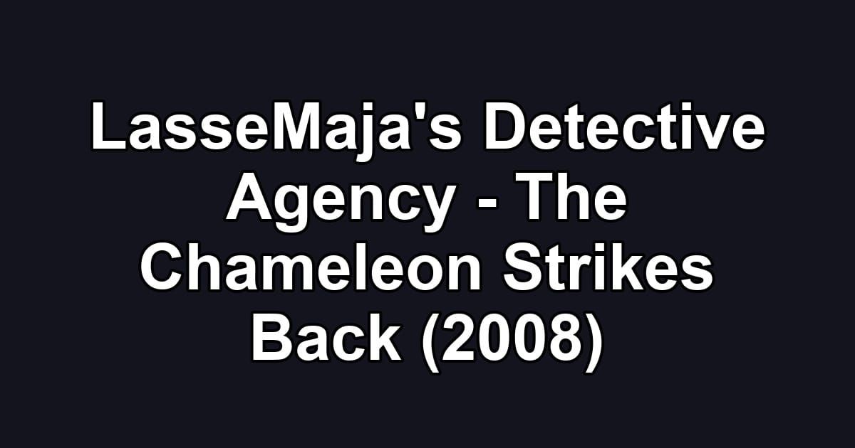 LasseMaja's Detective Agency - The Chameleon Strikes Back (2008)