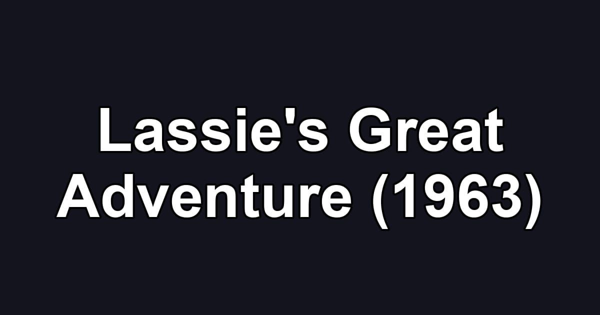 Lassie's Great Adventure (1963)