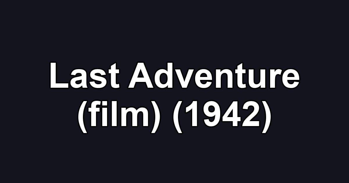 Last Adventure (film) (1942)