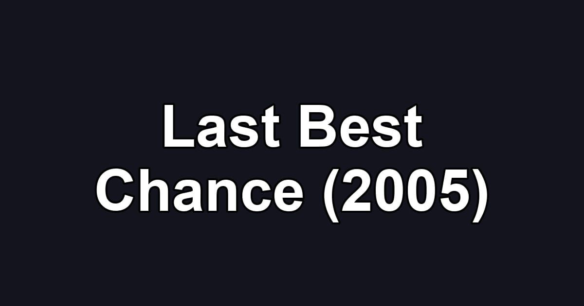 Last Best Chance (2005)