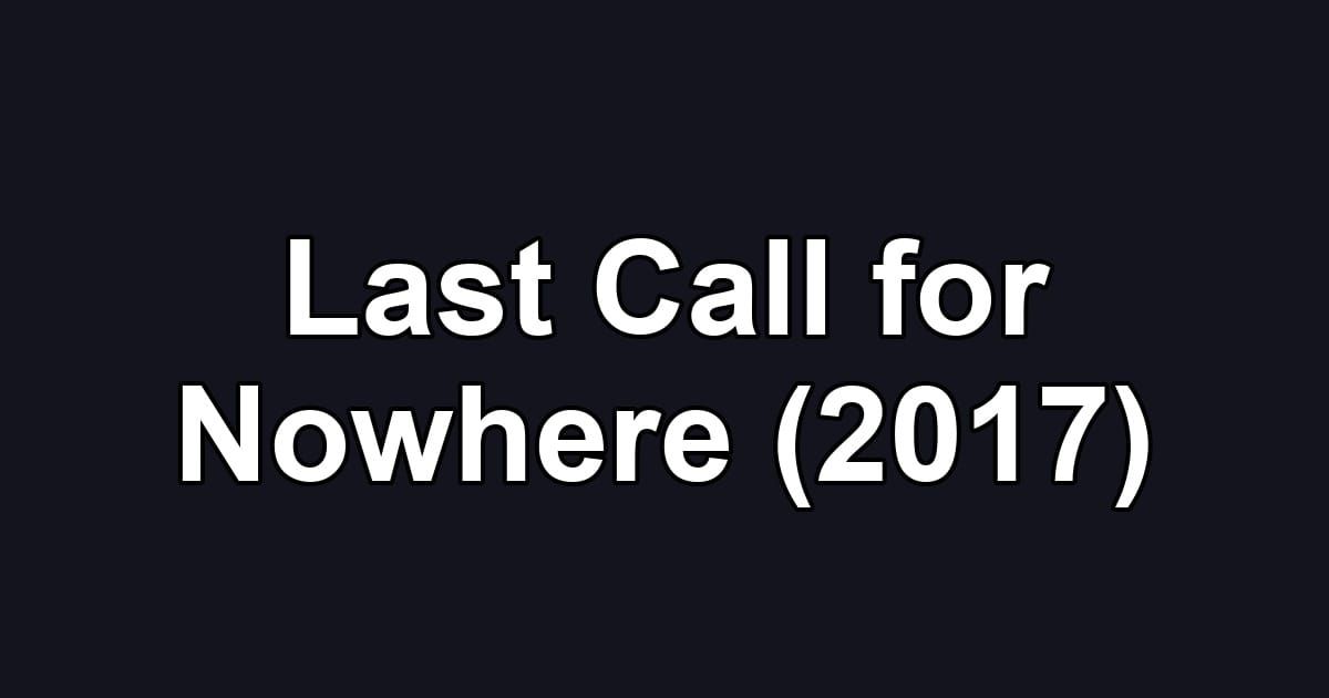 Last Call for Nowhere (2017)