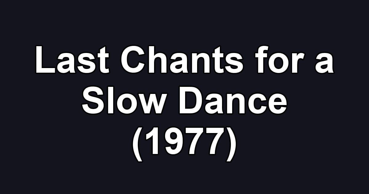 Last Chants for a Slow Dance (1977)