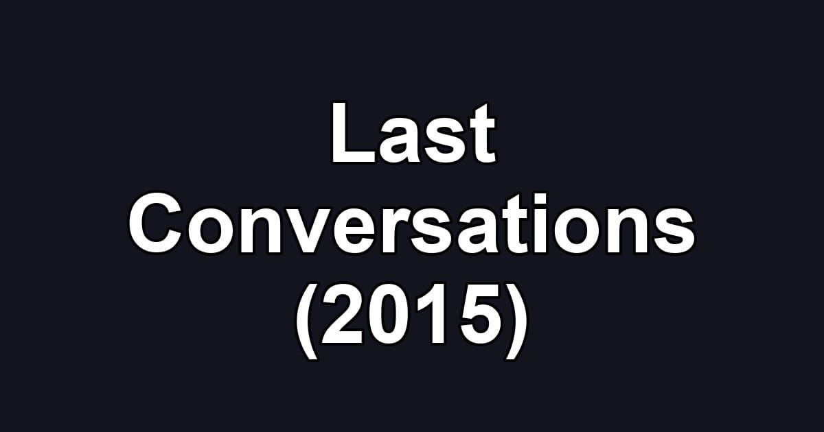 Last Conversations (2015)