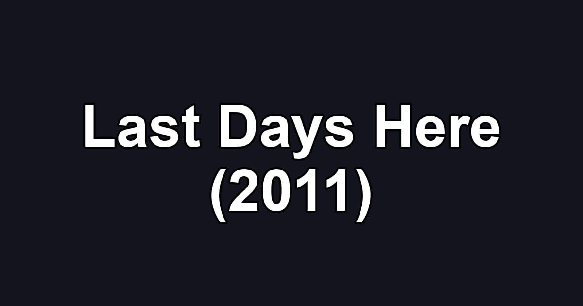 Last Days Here (2011)