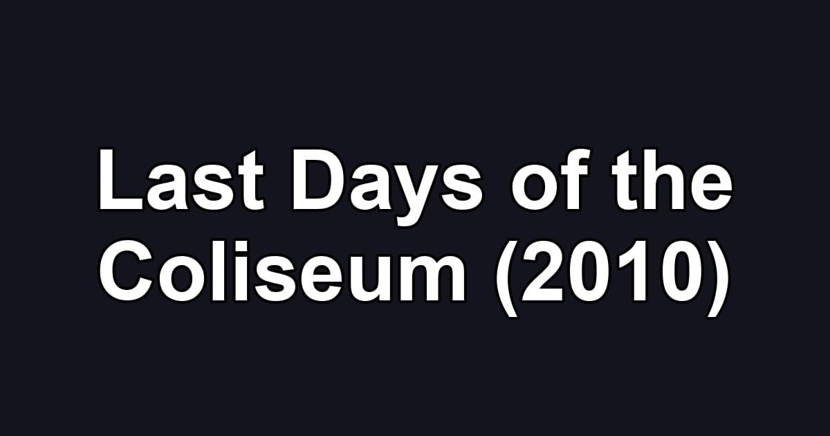 Last Days of the Coliseum (2010)