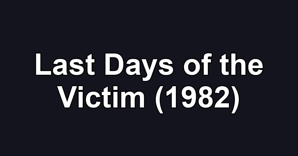Last Days of the Victim (1982)