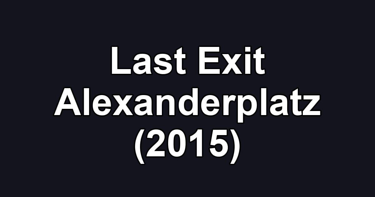 Last Exit Alexanderplatz (2015)