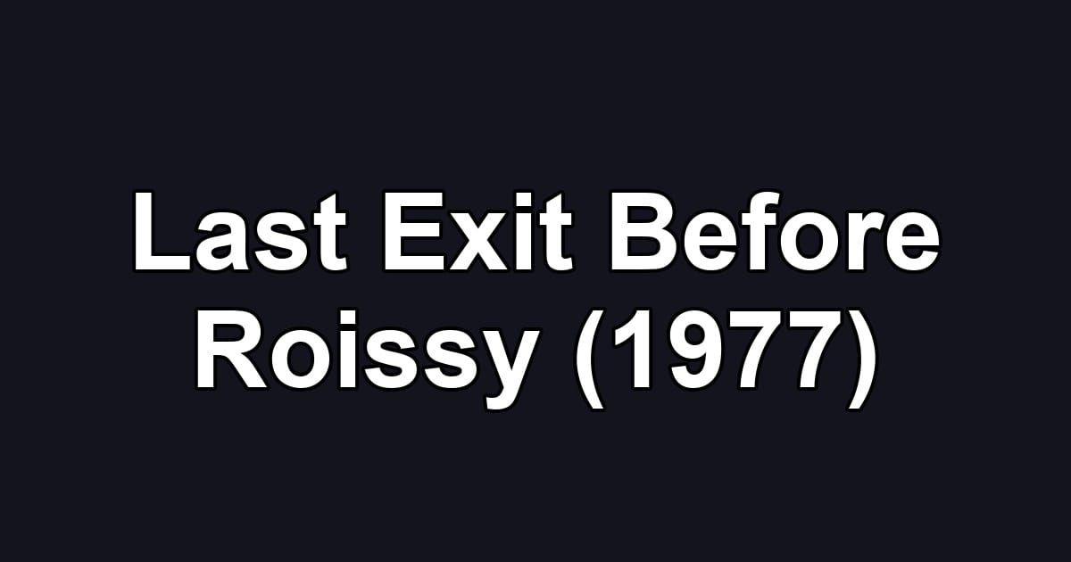 Last Exit Before Roissy (1977)