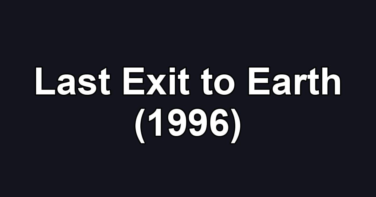 Last Exit to Earth (1996)
