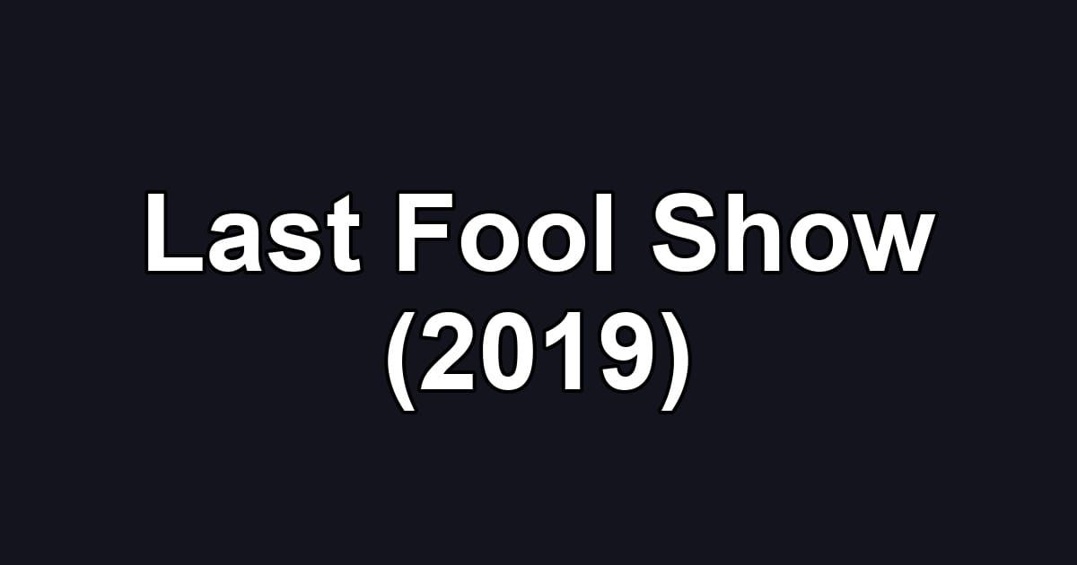 Last Fool Show (2019)