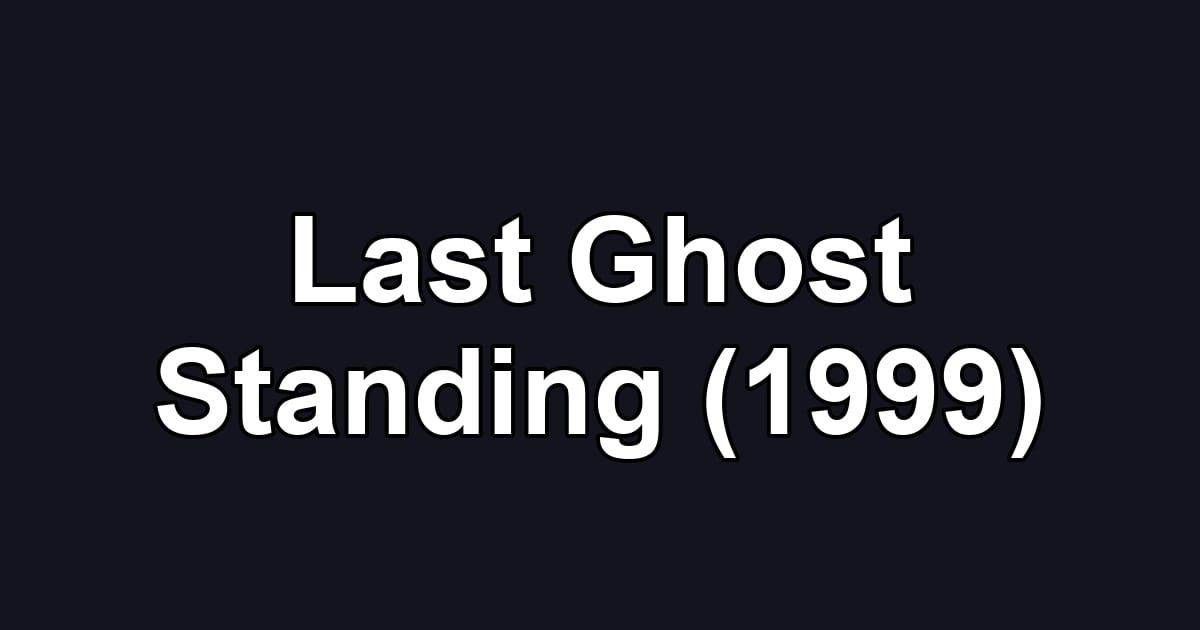 Last Ghost Standing (1999)