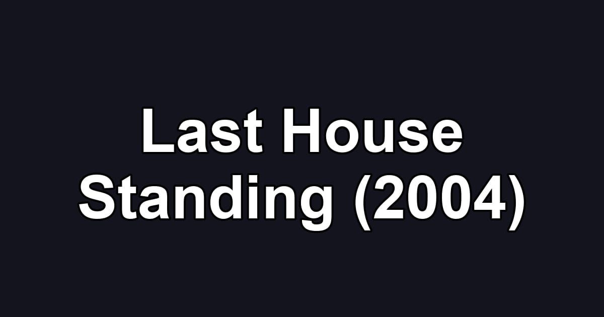 Last House Standing (2004)