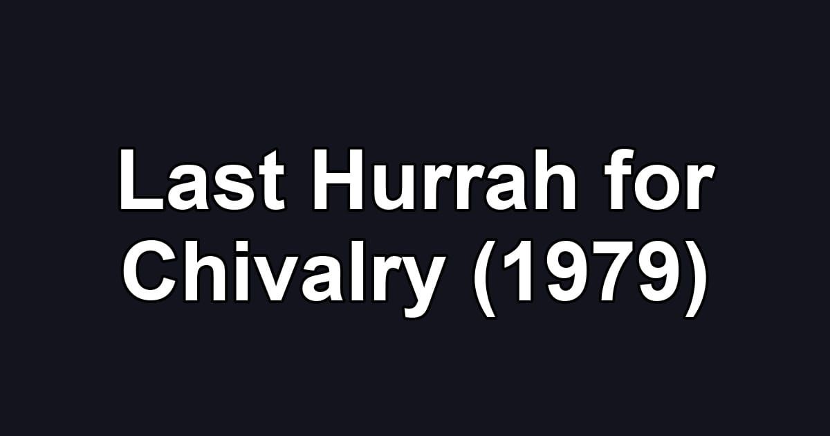 Last Hurrah for Chivalry (1979)