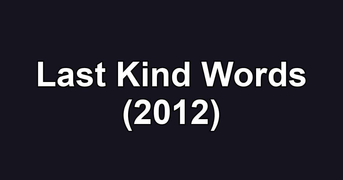 Last Kind Words (2012)