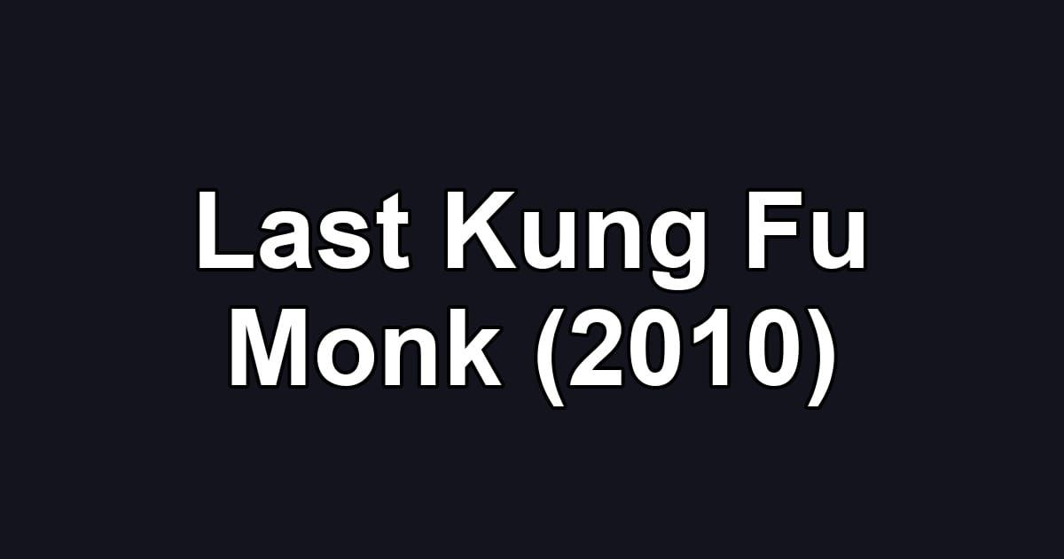 Last Kung Fu Monk (2010)