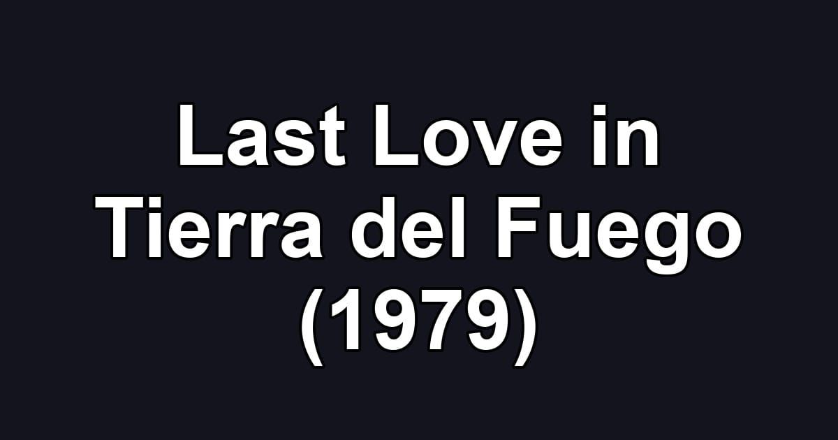 Last Love in Tierra del Fuego (1979)