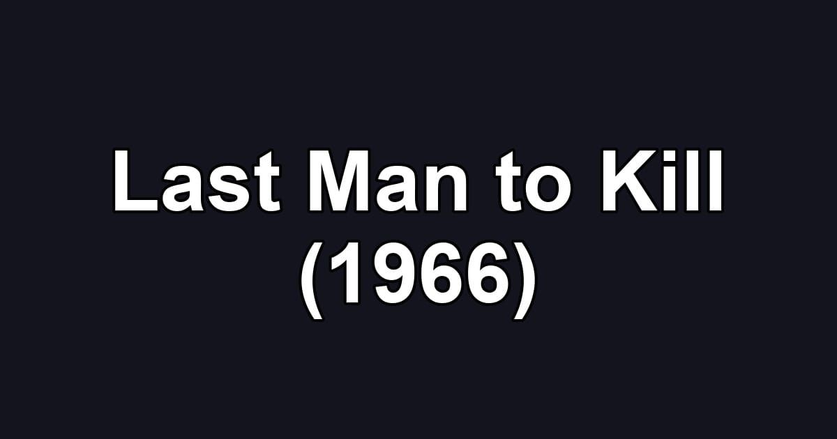 Last Man to Kill (1966)