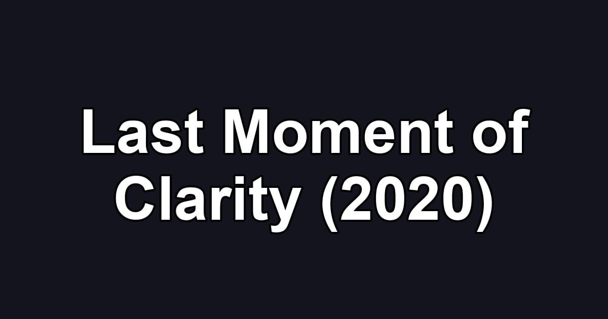 Last Moment of Clarity (2020)