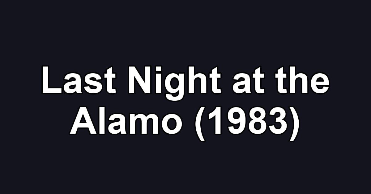 Last Night at the Alamo (1983)