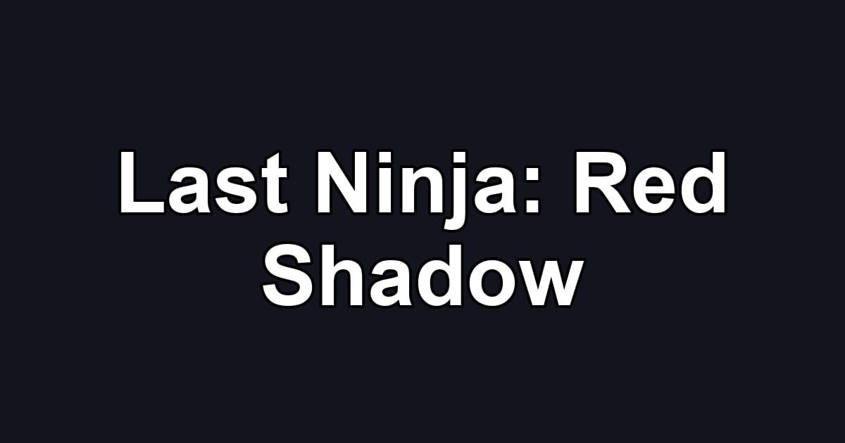 Last Ninja: Red Shadow