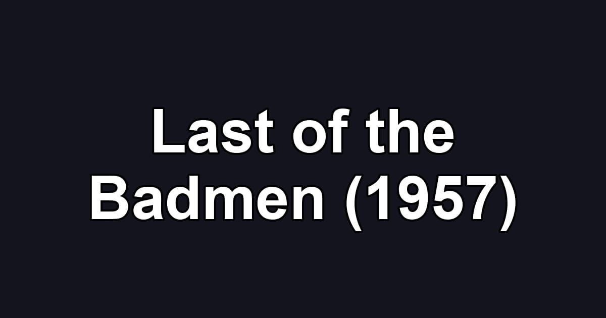 Last of the Badmen (1957)