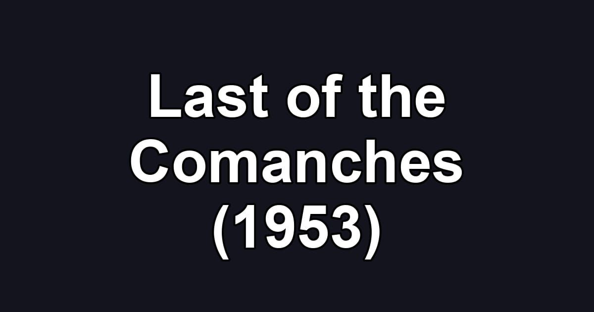 Last of the Comanches (1953)