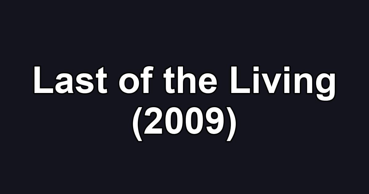 Last of the Living (2009)