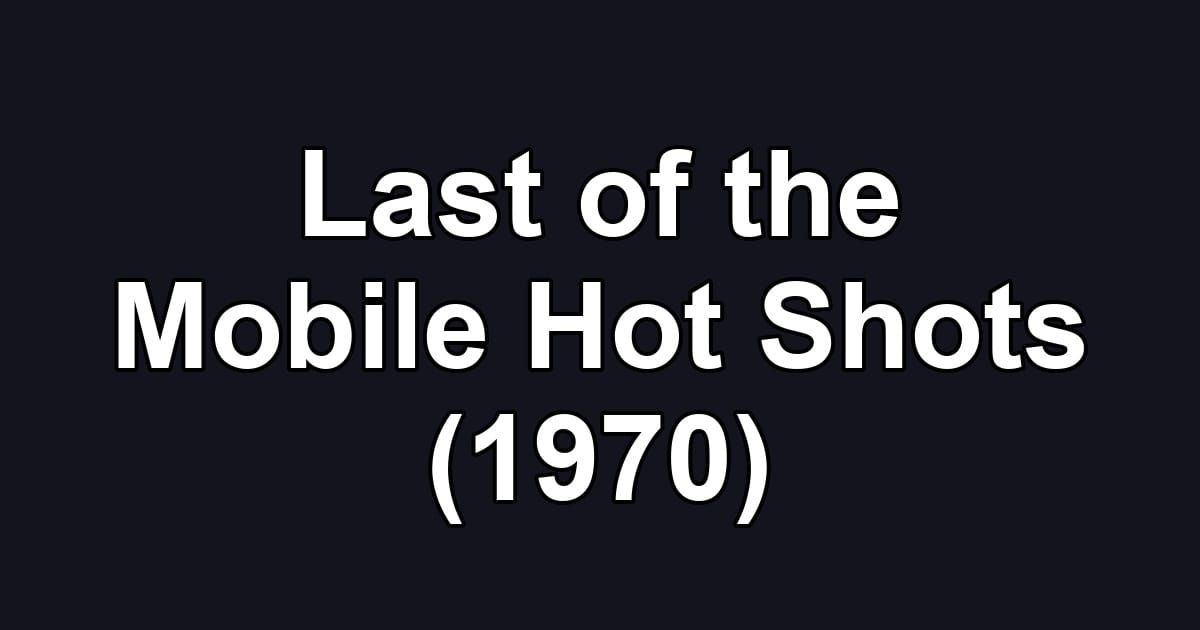 Last of the Mobile Hot Shots (1970)
