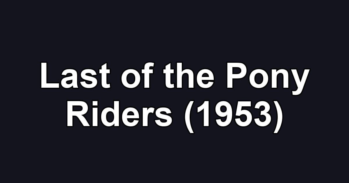 Last of the Pony Riders (1953)