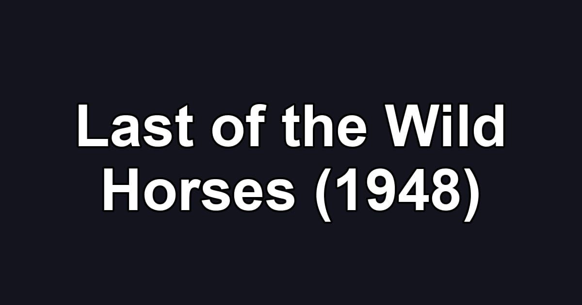 Last of the Wild Horses (1948)