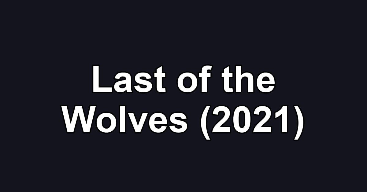 Last of the Wolves (2021)