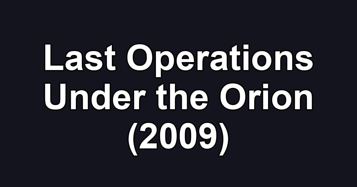 Last Operations Under the Orion (2009)