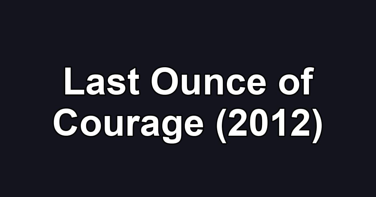 Last Ounce of Courage (2012)