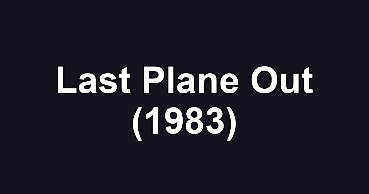 Last Plane Out (1983)