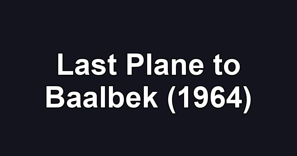 Last Plane to Baalbek (1964)