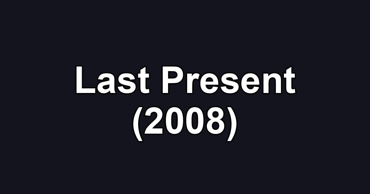 Last Present (2008)