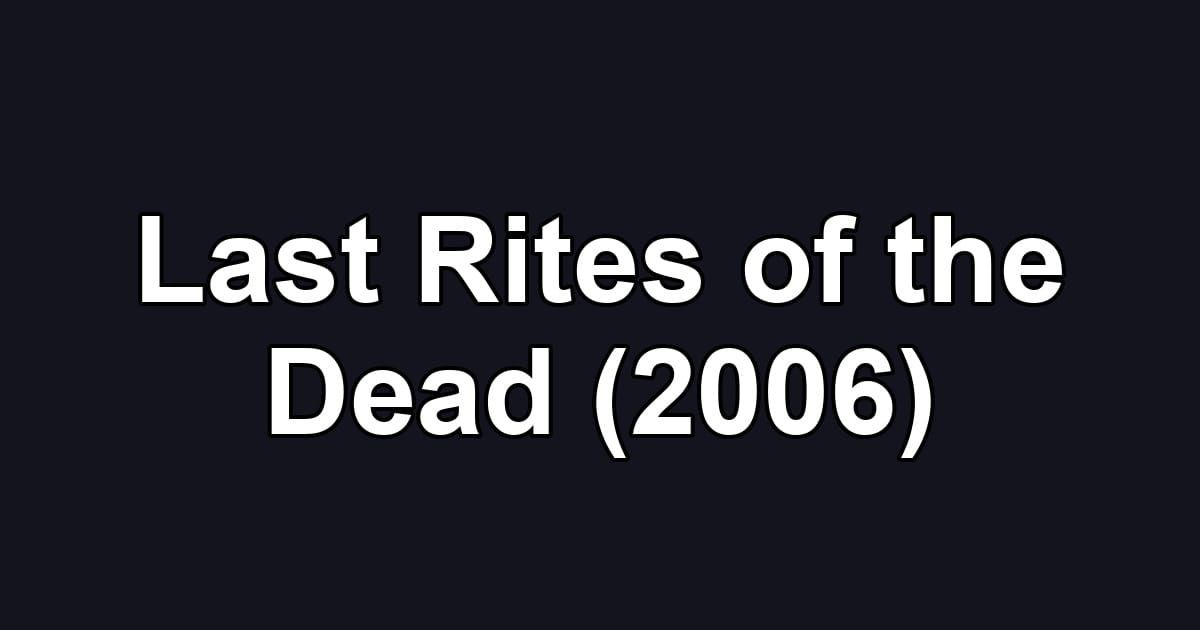 Last Rites of the Dead (2006)
