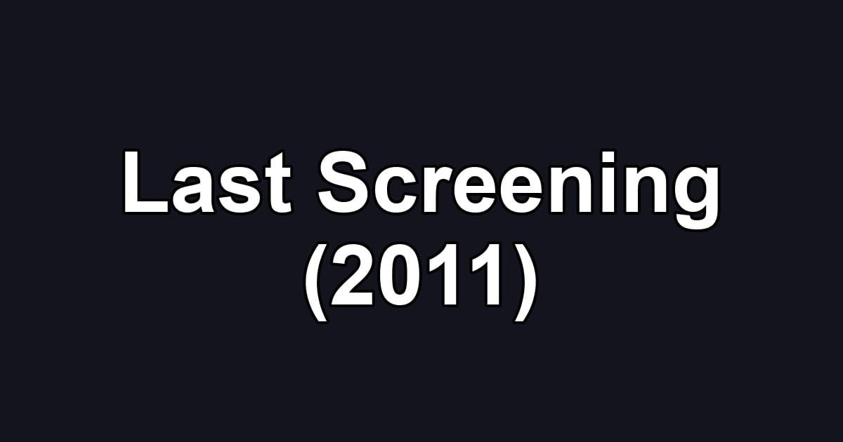 Last Screening (2011)
