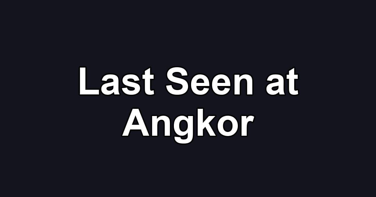 Last Seen at Angkor